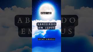 Abrigado em Jesus 🏡 #Hinos #Louvor #Ccb #Paz #Fé #Proteção #Alegria #LucasSiquelli #Deus #Jesus