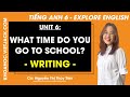 Tiếng Anh 6 Unit 6 | Writing | What time do you go to school - trang 66 Explore English (HAY NHẤT)