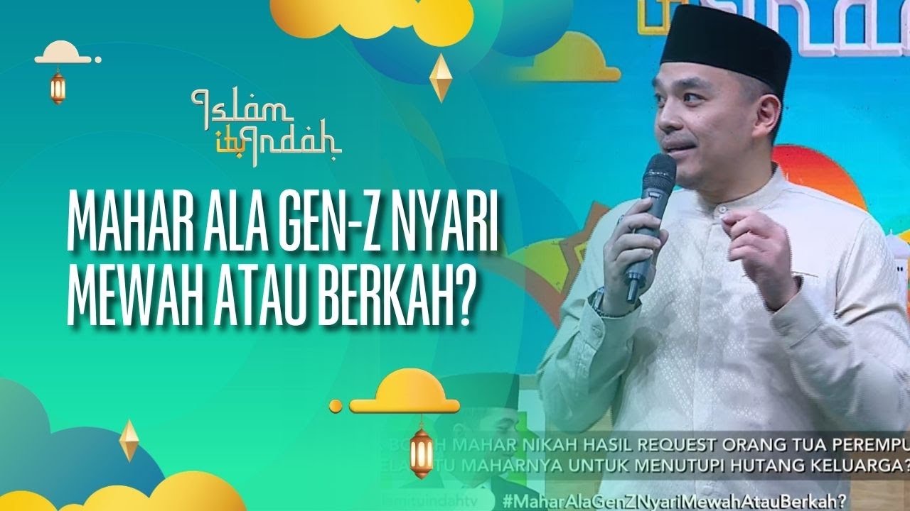 Mahar Ala Gen-Z Nyari Mewah atau Berkah - ISLAM ITU INDAH (24/09/26) P3