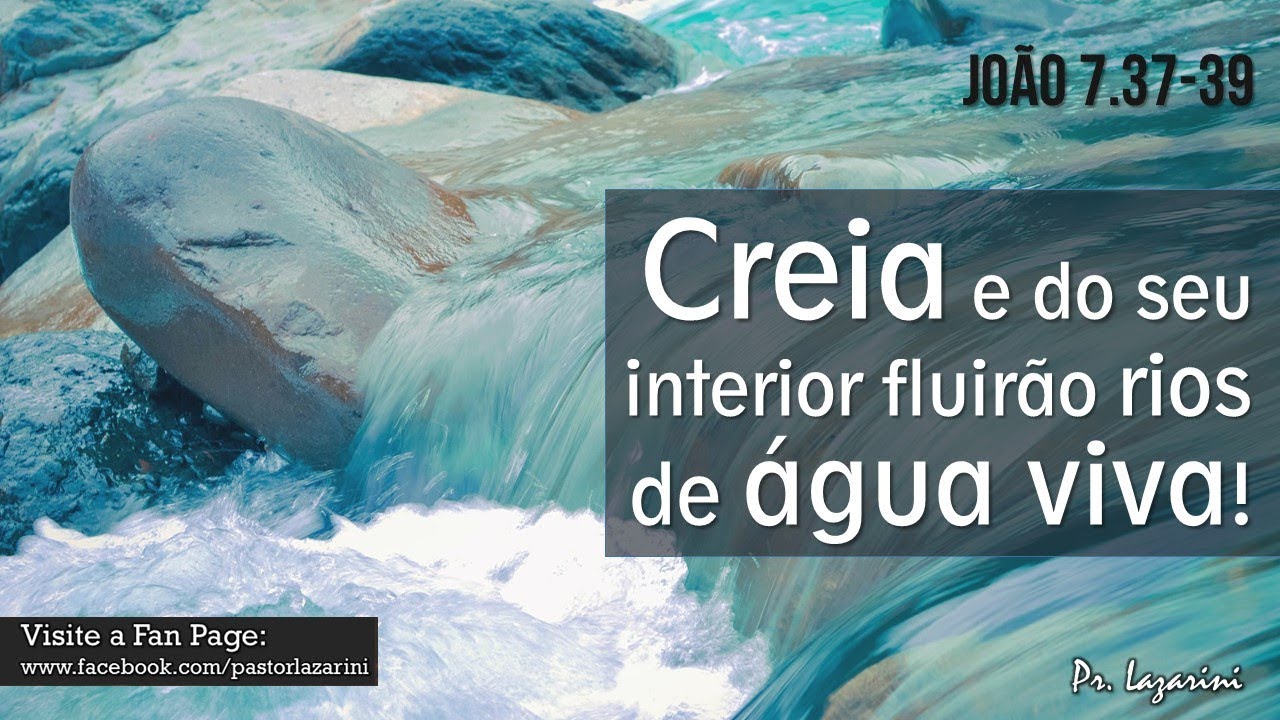João 7.37-39: Creia e do seu interior fluirão rios de água viva!