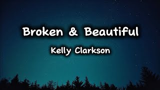 Broken &amp; Beautiful - Kelly Clarkson (Lyrics)