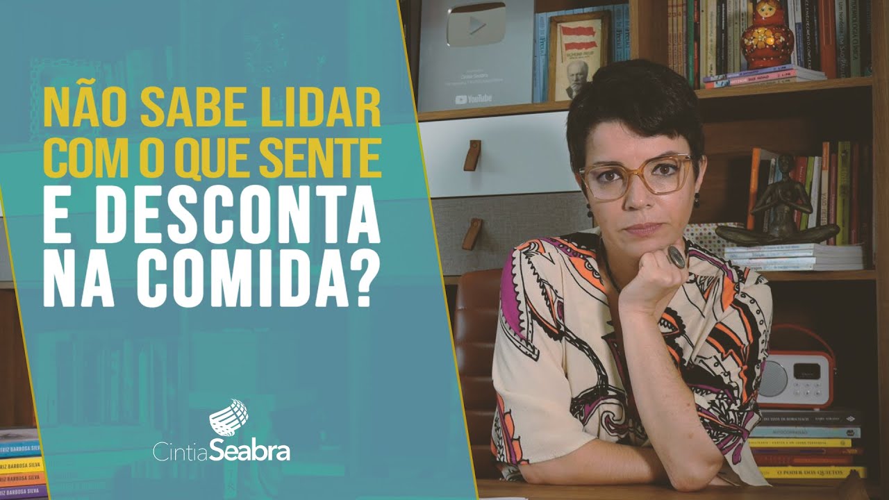 3 razões porque você sofre para lidar com emoções e desconta na comida | CINTIA SEABRA