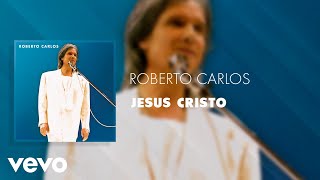 Roberto Carlos - Jesus Cristo (Ao Vivo) (Áudio Oficial)