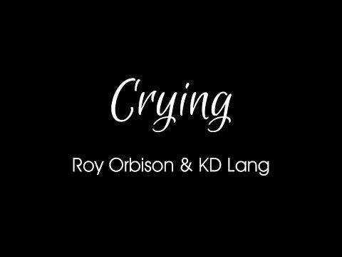 Crying by Roy Orbison & KD Lang + Lyrics