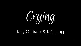 Crying by Roy Orbison &amp; KD Lang + Lyrics