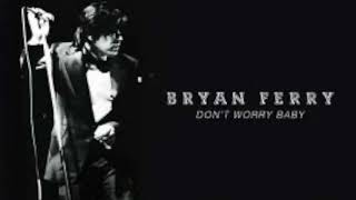 Don't Worry Baby Bryan Ferry