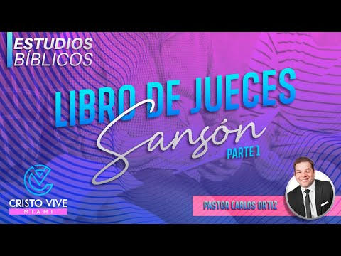 Libro de Jueces | Estudio Bíblico | Pastor Carlos Ortiz