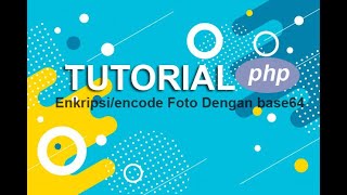 Tutorial PHP : Menampilkan Gambar dengan Enkripsi/encode Base64
