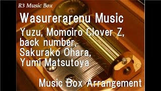 Wasurerarenu Music/Yuzu, Momoiro Clover Z, back number, Sakurako Ohara, Yumi Matsutoya [Music Box]