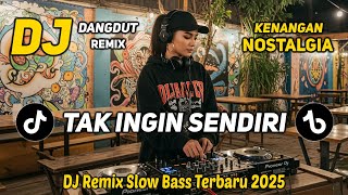 Download lagu DJ TAK INGIN SENDIRI || DJ DANGDUT REMIX NOSTALGIA || DJ SLOW BASS TERBARU 2025 mp3