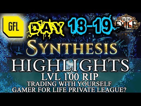 Path of Exile 3.6: SYNTHESIS DAY # 18-19 Highlights LVL 100 RIP, TRADING WITH YOURSELF, GFL LEAGUE?