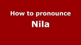 How to pronounce Nila