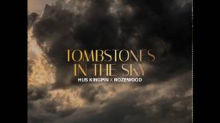 HUS KINGPIN X ROZEWOOD - TOMBSTONES IN THE SKY - (PROD. BRONZE NAZARETH)