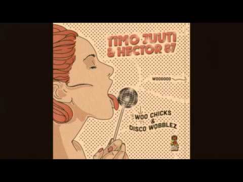 Timo Juuti & Hector 87 - Woo Chicks