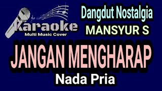 Download lagu JANGAN MENGHARAP - Karaoke Dangdut Nada Pria || Mansyur S mp3