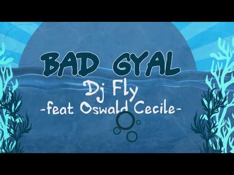 Dj Fly Feat Oswald & Cecile - Bad Gyal (Lyric Video)