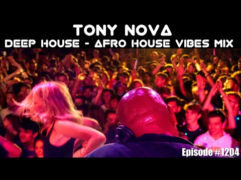 Tony Nova Deep House - Afro House Vibes DJ Mix | Episode #1204