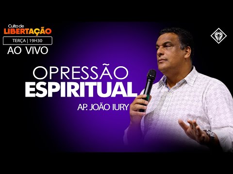 OPRESSÃO ESPIRITUAL - AP. JOÃO IURY