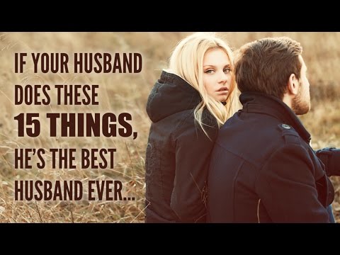 IF YOUR HUSBAND DOES THESE 15 THINGS, HE’S THE BEST HUSBAND EVER