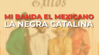 Mi Banda El Mexicano - La Negra Catalina (Audio Oficial)