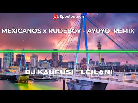 MEXICANOS x RUDEBOY   AYOYO  REMIX  (DJ KAUFUSI - Leilani