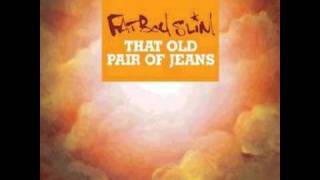 Fatboy Slim - That Old Pair of Jeans (Original)