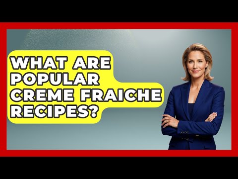 What Are Popular Creme Fraiche Recipes? - France Fact File