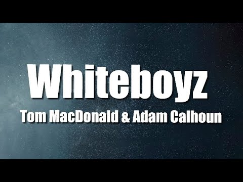 Whiteboyz (Lyrics) - Tom MacDonald & Adam Calhoun