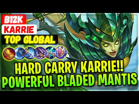 Hard Carry Karrie!! Powerful Bladed Mantis [ Top Global Karrie ] B12K - Mobile Legends Gameplay