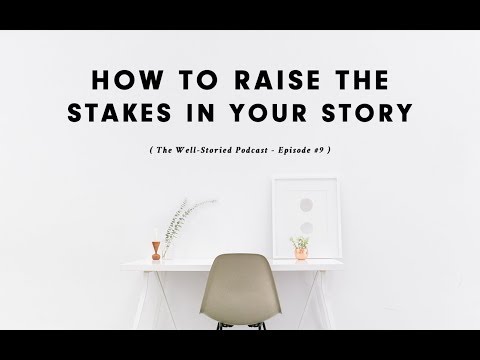 Episode #9: How to Raise the Stakes in Your Story