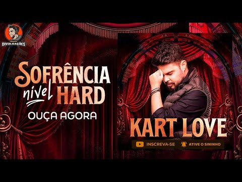 KART LOVE - REPERTORIO ATUALIZADO SÃO JOÃO 2023 - CD PRA PAREDÃO - SOFRÊNCIA NIVEL HARD