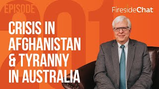 Fireside Chat Ep. 201 — Crisis in Afghanistan & Tyranny in Australia