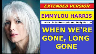 Emmylou Harris - WHEN WE&#39;RE GONE, LONG GONE (with L. Ronstadt &amp; D. Parton, extended version)