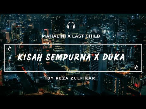 MAHALINI X LAST CHILD - Kisah Sempurna X Duka || Mashup