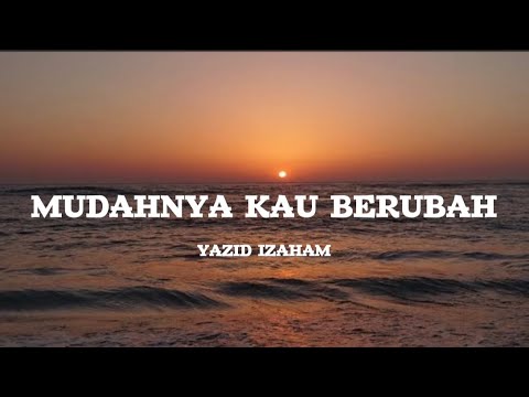 Mudahnya Kau Berubah - Yazid Izaham (Lirik)