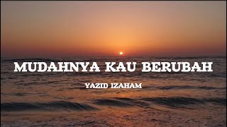 Download lagu Mudahnya Kau Berubah - Yazid Izaham (Lirik) mp3