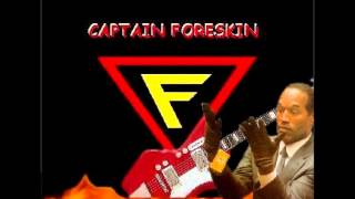 CAPTAINFORESKIN .....HITS dont drop the soap OJ SONG BYE US all rights captainforeskin