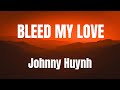 BLEED MY LOVE Johnny Huynh Karaoke