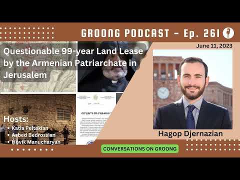 Hagop Djernazian - Jerusalem Armenian Patriarchate Land Lease Angers Worldwide Community | Ep. 261 - June 11, 2023