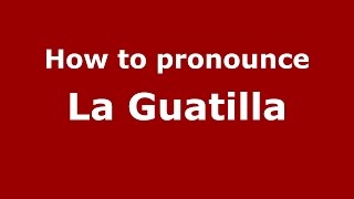 How to pronounce La Guatilla