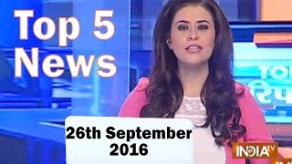  Top 5 News of the day | 26th September 2016- India Tv