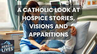 A Catholic Look at Hospice Stories, Visions and Apparitions