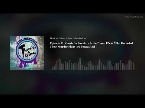 Episode 51: Cassie Jo Stoddart & the Dumb F*cks Who Recorded Their Murder Plans | #TheRealReel