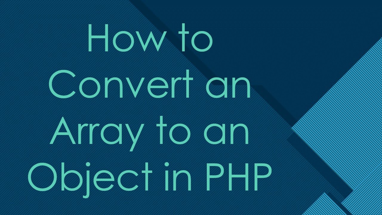 How to Convert an Array to an Object in PHP