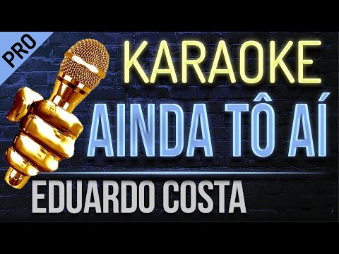 Ainda Tô Aí - Eduardo Costa (karaokê version)