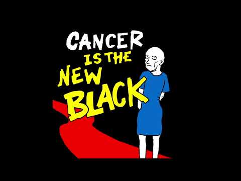 Video thumbnail for Cancer Is The New Black