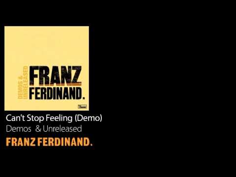 Can't Stop Feeling (Demo) - Demos & Unreleased - Franz Ferdinand