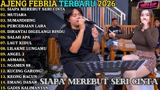 Download lagu AJENG FEBRIA TERBARU | SIAPA MEREBUT SERI CINTA - MUTIARA | AJENG FEBRIA FULL ALBUM TERBARU 2026 mp3