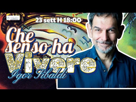 Che senso ha la vita? Igor Sibaldi