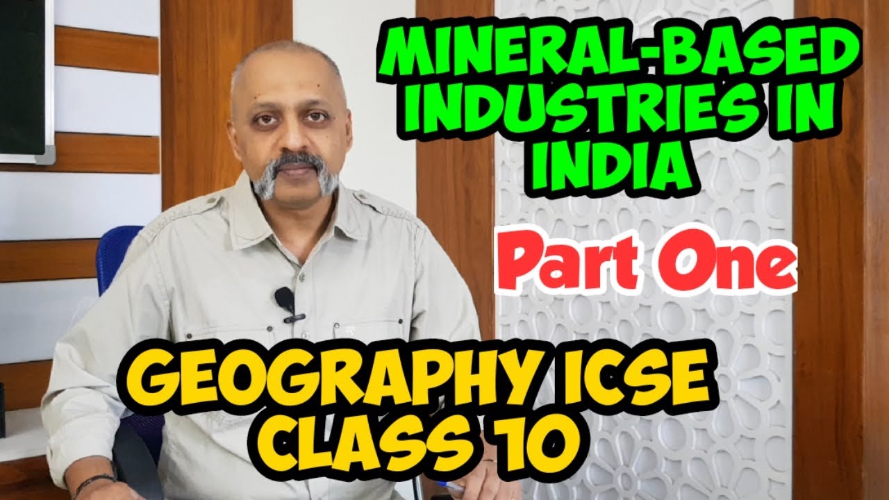 Mineral-based Industries in India (Part One) | Classification of Industries | ICSE Class X Geography